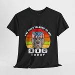 Funny Dog Lovers Unisex Heavy Cotton Tee - "I'm Only Talking to My Dog Today"