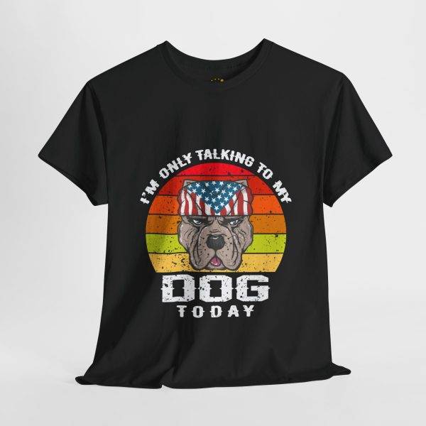 Funny Dog Lovers Unisex Heavy Cotton Tee - "I'm Only Talking to My Dog Today"