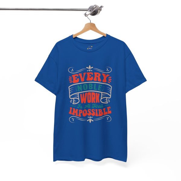 EVERY NOBLE WORK Is At First IMPOSSIBLE Typography Royal Color Tshirt For Unisex Heavy Cotton Tee EVERY NOBLE WORK Is At First IMPOSSIBLE Typography Royal Color Tshirt For Unisex Heavy Cotton Tee
