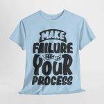 Make Failure Part Of Your Process Light Blue Color T-Shirt For Unisex Heavy Cotton Tee