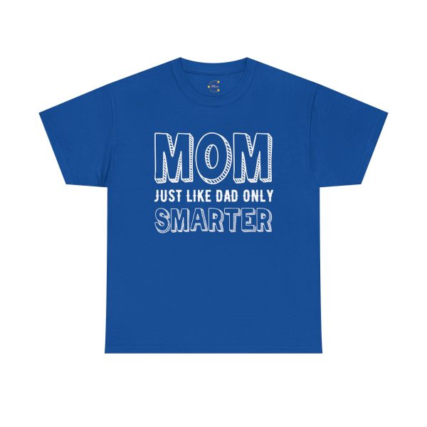Mother Mom Just Like Dad Only Smarter Royal Color Tshirt For Unisex Heavy Cotton Tee
