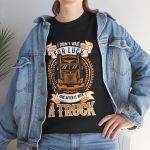 I DIDN'T WAIT FOR LUCK I TORE AFTER IT WITH A TRUCK Black Color T-Shirt For Unisex Heavy Cotton Tee I DIDN'T WAIT FOR LUCK I TORE AFTER IT WITH A TRUCK Black Color T-Shirt For Unisex Heavy Cotton Tee