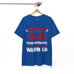 No pain no gain your workout is my warm up gym Royal Color T-Shirt For Unisex Heavy Cotton Tee