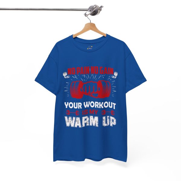 No pain no gain your workout is my warm up gym Royal Color T-Shirt For Unisex Heavy Cotton Tee