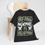 Being Normal Is Boring Black Color T-Shirt For Unisex Heavy Cotton Tee