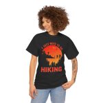 I just need to go hiking Black Color T-Shirt For Unisex Heavy Cotton Tee