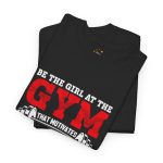 Motivational Gym Tee for Fitness Enthusiasts - 'Be the Girl at the Gym'
