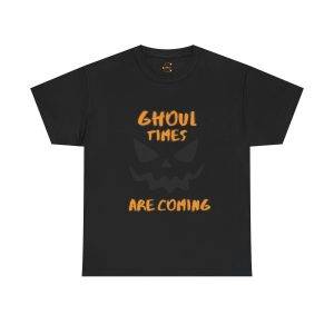 Halloween Ghoul Times Are Coming Black Color T-Shirt For Unisex Heavy Cotton Tee