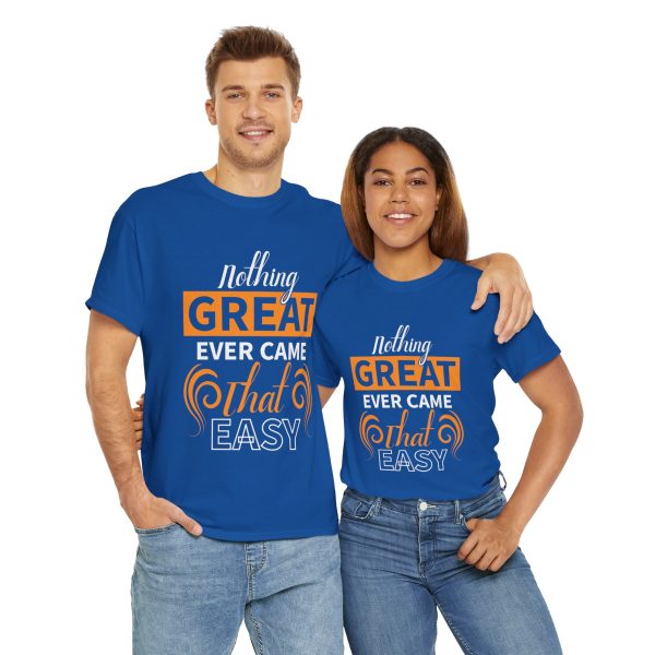 Nothing great ever came that easy typography royal color Tshirt For Unisex Heavy Cotton Tee