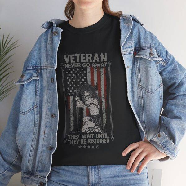 VETERAN NEVER GO AWAY Black Color T-Shirt For Unisex Heavy Cotton Tee VETERAN NEVER GO AWAY Black Color T-Shirt For Unisex Heavy Cotton Tee