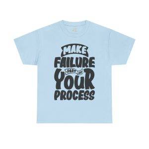 Make Failure Part Of Your Process Light Blue Color T-Shirt For Unisex Heavy Cotton Tee