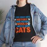 If Cats Could Write History Black Color T-Shirt For Unisex Heavy Cotton Tee