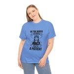 Nurse Appreciation Women Heavy Cotton Tee - "Be The Nurse You Would Want as a Patient"