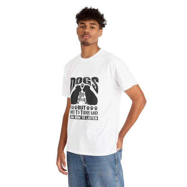 Funny Dog Lover's Tee - "Dogs Do Speak But Only to Those Who Know How to Listen"
