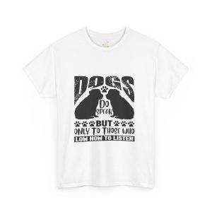 Funny Dog Lover's Tee - "Dogs Do Speak But Only to Those Who Know How to Listen"