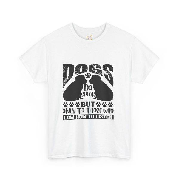 Funny Dog Lover's Tee - "Dogs Do Speak But Only to Those Who Know How to Listen"