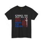 Patriotic Unisex Heavy Cotton Tee - 5 Things You Don't Mess With: Family, Faith, Friends, Flag, Firearms USA Flag Patriotic Unisex Heavy Cotton Tee - 5 Things You Don't Mess With: Family, Faith, Friends, Flag, Firearms USA Flag