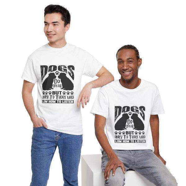 Funny Dog Lover's Tee - "Dogs Do Speak But Only to Those Who Know How to Listen"