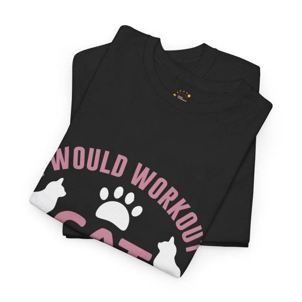 Cat Workout Unisex Heavy Cotton Tee - I Would Workout If Cat Needs Me
