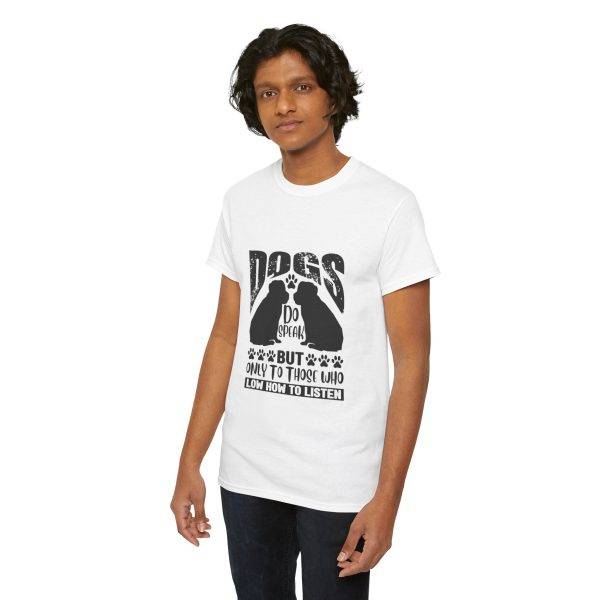 Funny Dog Lover's Tee - "Dogs Do Speak But Only to Those Who Know How to Listen"