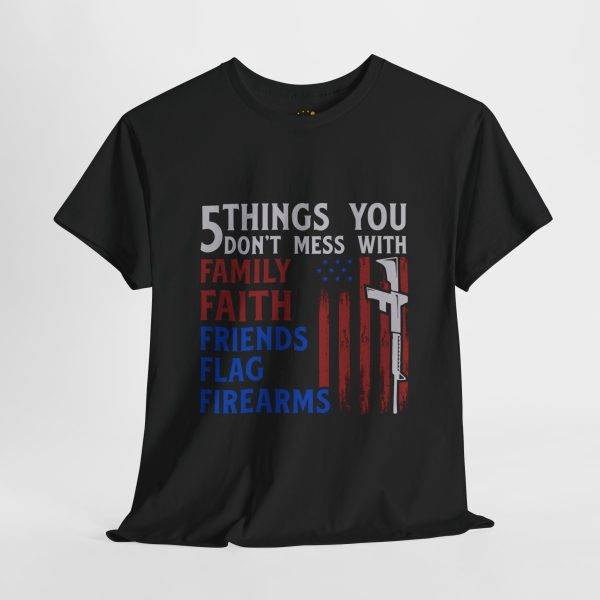 Patriotic Unisex Heavy Cotton Tee - 5 Things You Don't Mess With: Family, Faith, Friends, Flag, Firearms USA Flag Patriotic Unisex Heavy Cotton Tee - 5 Things You Don't Mess With: Family, Faith, Friends, Flag, Firearms USA Flag