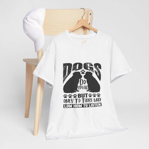 Funny Dog Lover's Tee - "Dogs Do Speak But Only to Those Who Know How to Listen"
