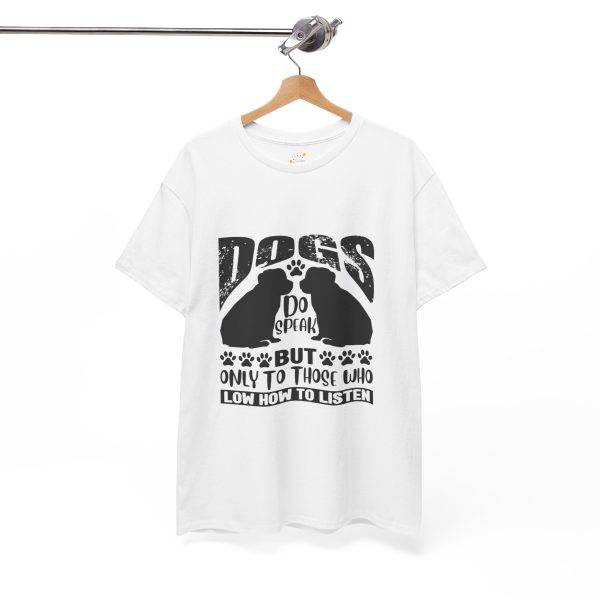Funny Dog Lover's Tee - "Dogs Do Speak But Only to Those Who Know How to Listen"