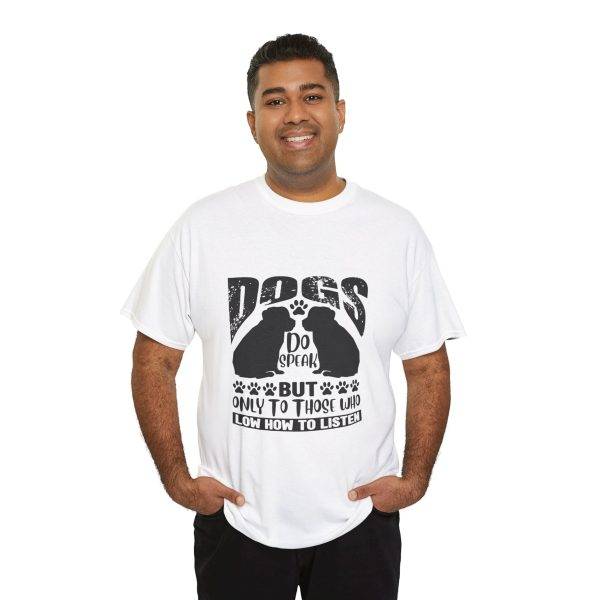 Funny Dog Lover's Tee - "Dogs Do Speak But Only to Those Who Know How to Listen"