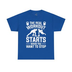 Gym The Real Workout Starts When You Want To Stop Royal Color T-Shirt For Unisex Heavy Cotton Tee