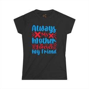 Always My Mother Forever My Friend Women's Softstyle Tee - Thoughtful Gift for Mother's Day