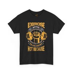 Unisex Heavy Cotton Tee - 'Exercise Because You Love Your Body' Motivational Workout Gym Shirt