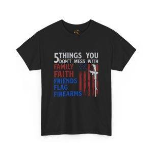 Patriotic Unisex Heavy Cotton Tee - 5 Things You Don't Mess With: Family, Faith, Friends, Flag, Firearms USA Flag